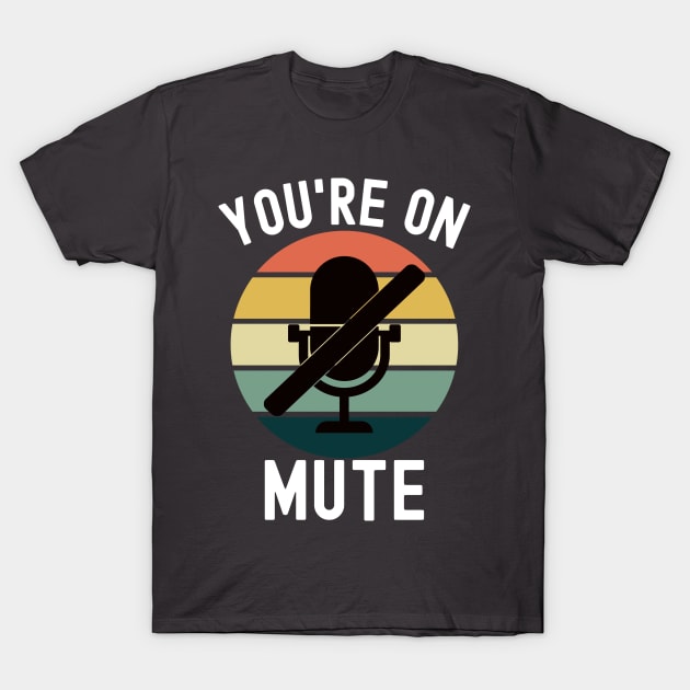 You're On Mute T-Shirt by BlueSkyGiftCo